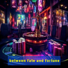 between fate and fortune